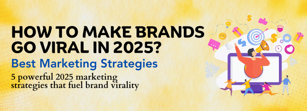 Learn how brands go viral in 2025 using five proven marketing strategies that drive growth and brand virality.